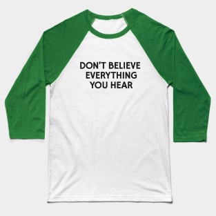Don't Believe Everything You Hear Baseball T-Shirt